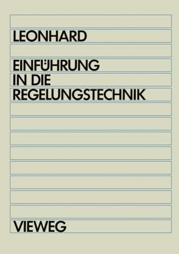 Einführung in die Regelungstechnik: Lineare und nichtlineare Regelvorgänge für Elektrotechniker, Physiker und Maschinenbauer ab 5. Semester (German Edition)