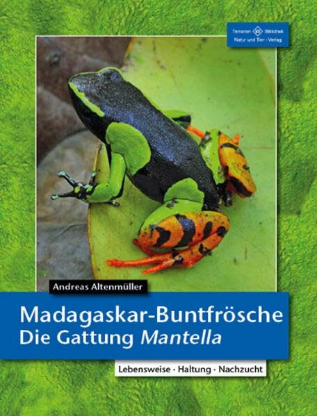 Madagaskar-Buntfrösche: Die Gattung Mantella (Terrarien-Bibliothek)