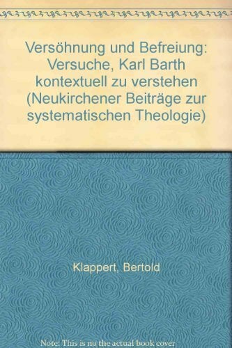 Versöhnung und Befreiung. Versuche, Karl Barth kontextuell zu verstehen Versöhnung und Befreiung. Versuche, Karl Barth kontextuell zu verstehen