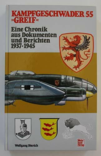 Kampfgeschwader 55 "Greif'. Eine Chronik aus Dokumenten und Berichten 1937-1945