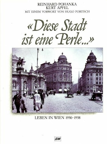 Diese Stadt ist eine Perle. Leben in Wien 1930-1938