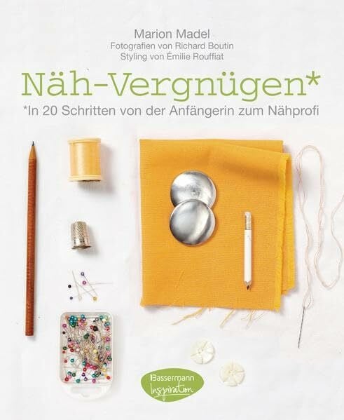 Näh-Vergnügen: In 20 Schritten von der Anfängerin zum Nähprofi