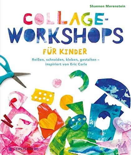 Collage-Workshops für Kinder: Reißen, schneiden, kleben, gestalten - inspiriert von Eric Carle Collage-Workshops für Kinder: Reißen, schneiden, kleben, gestalten - inspiriert von Eric Carle