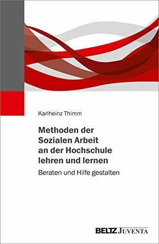 Methoden der Sozialen Arbeit an der Hochschule lehren und lernen: Beraten und Hilfe gestalten