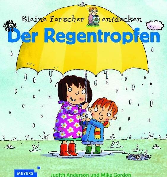 Kleine Forscher entdecken: Der Regentropfen (Meyers Kindersachbuch)