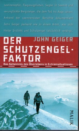 Der Schutzengel-Faktor: Das Geheimnis des Überlebens in Extremsituationen