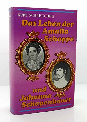 Das Leben der Amalia Schoppe und Johanna Schopenhauer / Kurt Schleucher