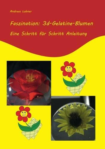 Faszination 3d-Gelatine-Blumen: Eine Schritt für Schritt Anleitung