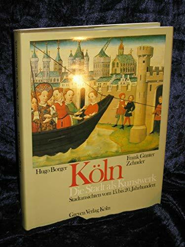 Köln, die Stadt als Kunstwerk. Stadtansichten vom 15. - 20. Jh..