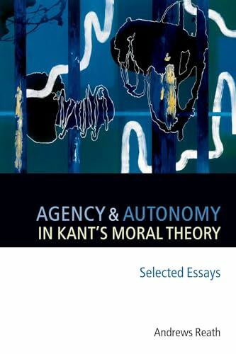 Agency and Autonomy in Kant's Moral Theory: Selected Essays