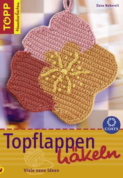 Topflappen häkeln: Viele neue Ideen (TOPP Handarbeiten)