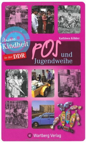 Unsere Kindheit in der DDR. Die Welt der Kinder 02: POS und Jugendweihe