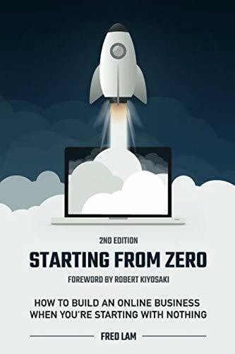 Starting From Zero: How To Build An Online Business When You're Starting With Nothing