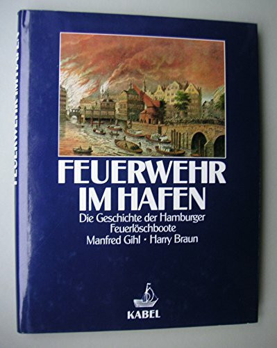 Feuerwehr im Hafen. Die Geschichte der Hamburger Feuerlöschboote