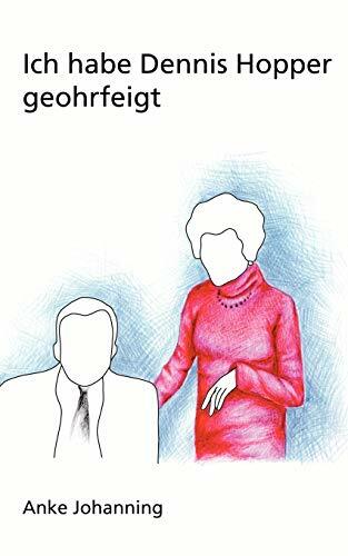 Ich habe Dennis Hopper geohrfeigt: Ein Leidfaden für späte Singles und scheiternde Schauspieler Ich habe Dennis Hopper geohrfeigt: Ein Leidfaden für späte Singles und scheiternde Schauspieler