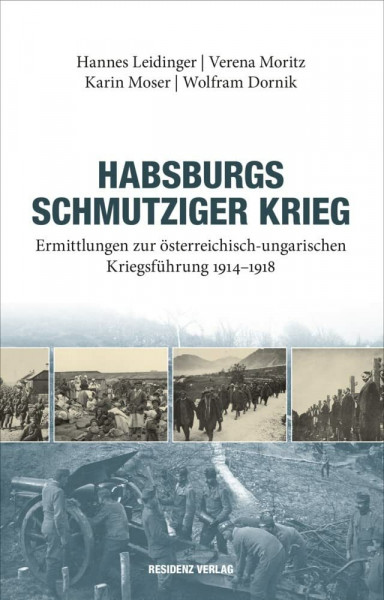Habsburgs schmutziger Krieg: Ermittlungen zur österreichisch-ungarischen Kriegsführung 1914-1918
