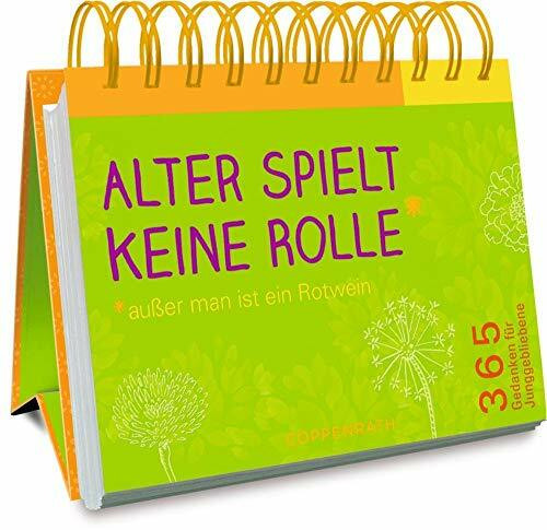 Alter spielt keine Rolle*: *außer man ist ein Rotwein 365 Gedanken für Junggebliebene