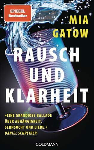 Rausch und Klarheit: Der Alkohol, meine Familie, die Gesellschaft und ich - »Eine grandiose Ballade - über Abhängigkeit, Sehnsucht und Liebe« - Daniel Schreiber - SPIEGEL-Bestseller