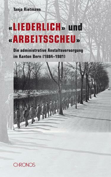 'Liederlich' und 'arbeitsscheu': Die administrative Anstaltsversorgung im Kanton Bern (1884–1981)