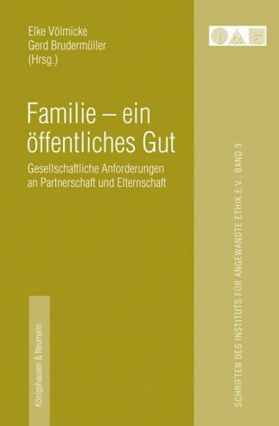 Familie - ein öffentliches Gut: Gesellschaftliche Anforderungen an Partnerschaft und Elternschaft