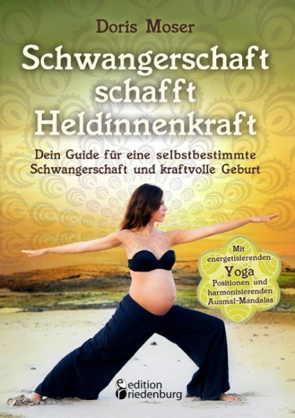 Schwangerschaft schafft Heldinnenkraft - Dein Guide für eine selbstbestimmte Schwangerschaft und kra