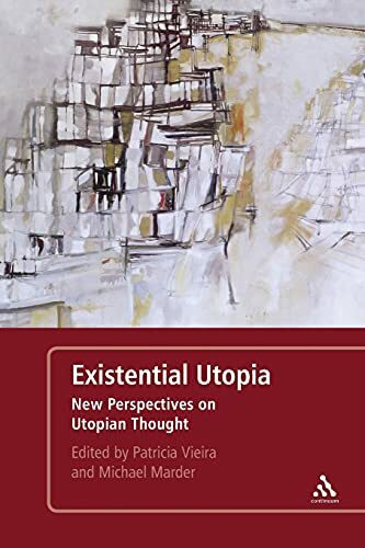 Existential Utopia: New Perspectives on Utopian Thought