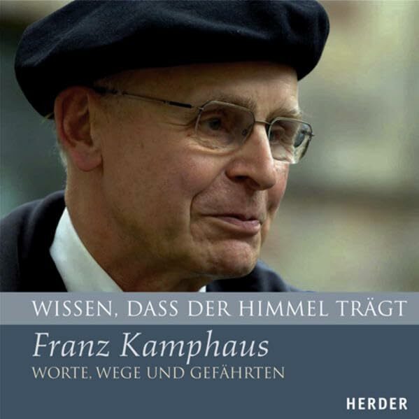 Wissen, dass der Himmel trägt: Franz Kamphaus - Worte, Wege und Gefährten