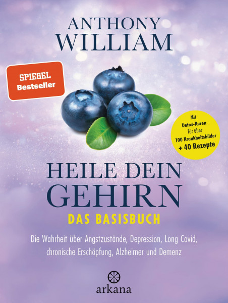Heile dein Gehirn – Das Basisbuch: Die Wahrheit über Angstzustände, Depression, Long Covid, chronische Erschöpfung, Alzheimer und Demenz - Schutz und Heilung für unser wichtigstes Organ