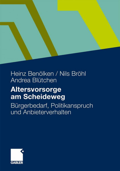 Altersvorsorge am Scheideweg: Bürgerbedarf, Politikanspruch und Anbieterverhalten (German Edition)