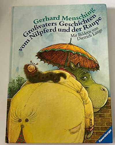 Goßvaters Geschichten vom Nilpferd und der Raupe
