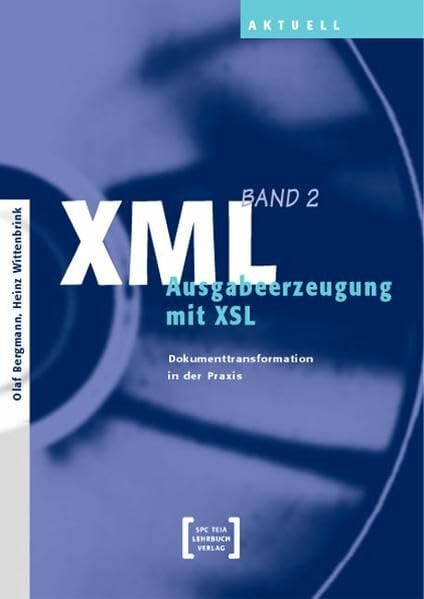 XML (Bd. 2): Ausgabeerzeugung mit XSL: Ausgabeerzeugung mit XSL. Dokumenttransformation in der Praxis