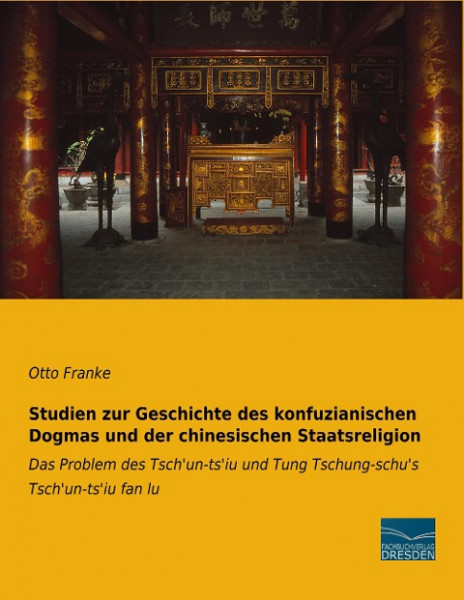 Studien zur Geschichte des konfuzianischen Dogmas und der chinesischen Staatsreligion