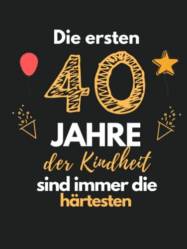 Die ersten 40 Jahre der Kindheit sind immer die härtesten: Gästebuch zum 40. Geburtstag für Männer und Frauen 40er Geburtstagsdeko Buch Zum Eintragen/Ausfüllen Hardcover