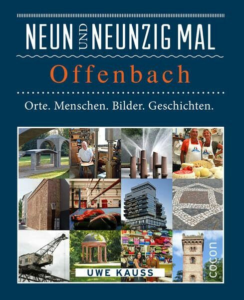 Neunundneunzig mal Offenbach: Orte. Menschen. Bilder. Geschichten. (99 x)