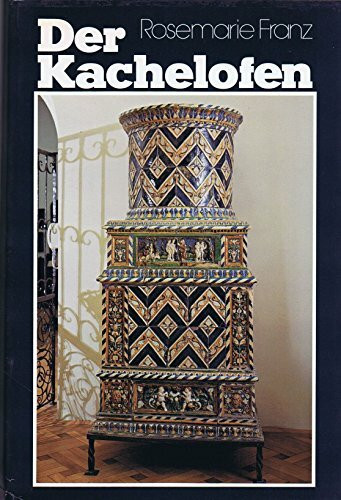 Der Kachelofen. Entstehung und kunstgeschichtliche Entwicklung vom Mittelalter bis zum Ausgang des Klassizismus