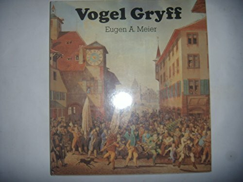 Vogel Gryff - Geschichte und Brauchtum der 3 Ehrengesellschaften Kleinbasels (mit Photographien von Peter Armbuster und Felix Hoffmann)