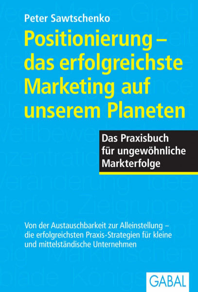 Positionierung - das erfolgreichste Marketing auf unserem Planeten: Das Praxisbuch für ungewöhnliche Markterfolge: Das Praxisbuch für ungewöhnliche Marketingerfolge (Dein Business)