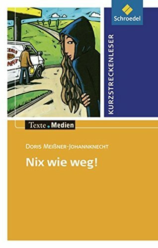 Texte.Medien: Doris Meißner-Johannknecht: Nix wie weg: Textausgabe mit Aufgabenanregungen und Materialteil (Texte.Medien: Kinder- und Jugendbücher ab Klasse 5)