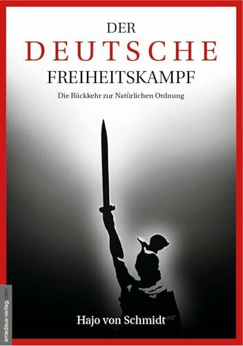 Der deutsche Freiheitskampf: Die Rückkehr zur Natürlichen Ordnung