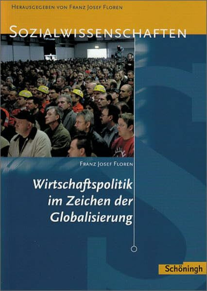 Sozialwissenschaften in der Sekundarstufe II: Sozialwissenschaften: Wirtschaftspolitik im Zeichen der Globalisierung: Ausgabe 2008