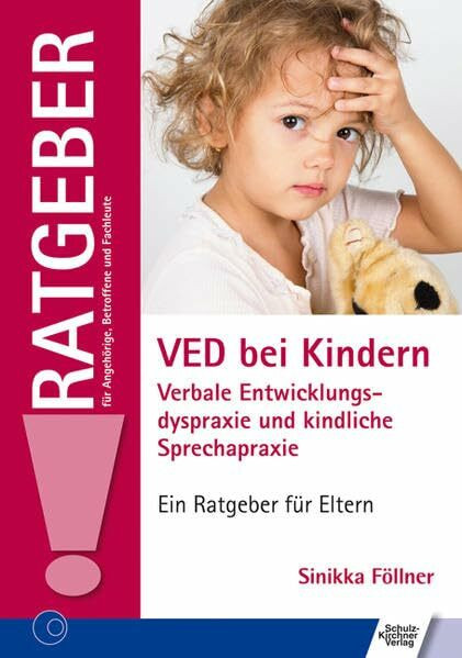 VED bei Kindern: Verbale Entwicklungsdyspraxie und kindliche Sprechapraxie (Ratgeber für Angehörige, Betroffene und Fachleute)