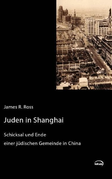 Juden in Shanghai: Schicksal und Ende einer jüdischen Gemeinde in China