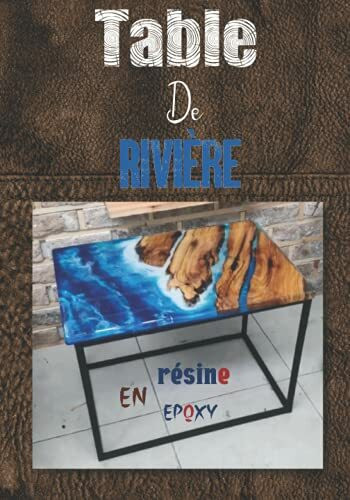 Table De Rivière En Résine Epoxy: Créez Votre Table En Résine étape Par étape, Le Livre De Travail Parfait Pour Les Artistes en Résine