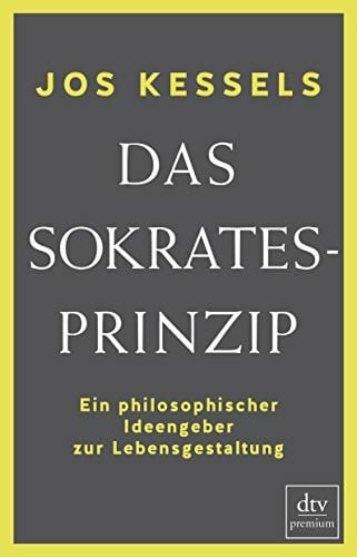 Das Sokrates-Prinzip: Ein philosophischer Ideengeber zur Lebensgestaltung