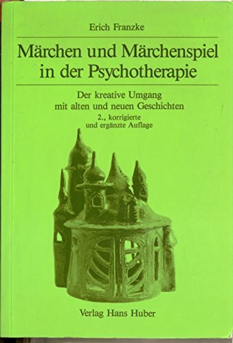 Märchen und Märchenspiel in der Psychotherapie: Der kreative Umgang mit alten und neuen Geschichten