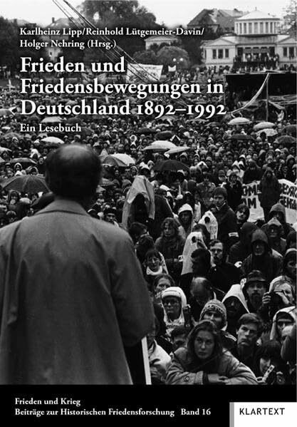Frieden und Friedensbewegungen in Deutschland 1892–1992: Ein Lesebuch (Frieden und Krieg, Beiträge zur historischen Friedensforschung)
