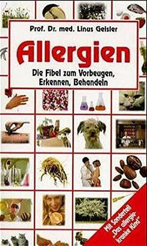 Allergien: Die Fibel zum Vorbeugen, Erkennen, Behandeln. Mit Sondertl. 'Das allergiekranke Kind'