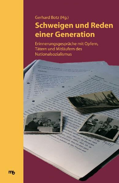 Schweigen und Reden einer Generation. Erinnerungsgespräche mit Opfern, Tätern und Mitläufern des Nationalsozialismus