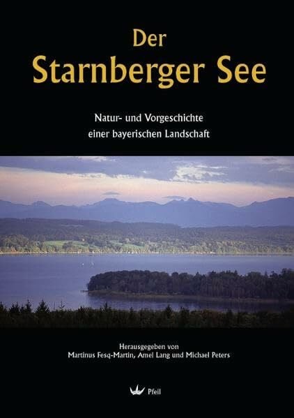 Der Starnberger See: Natur- und Vorgeschichte einer bayerischen Landschaft