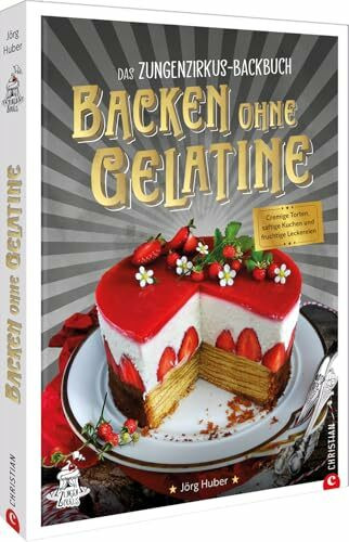 Das Zungenzirkus-Backbuch: Backen ohne Gelatine: Cremige Torten, saftige Kuchen und fruchtige Leckereien – Entdecken Sie köstliche Rezepte für das Backen ohne Gelatine!